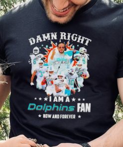 2023 Damn RIght I Am A Dolphins Fan Now And Forever Signatures hoodie, sweater, longsleeve, shirt v-neck, t-shirt