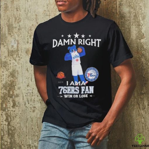 2023 Damn Right I Am A Philadelphia 76Ers Fan Win Or Lose Mascot t hoodie, sweater, longsleeve, shirt v-neck, t-shirt