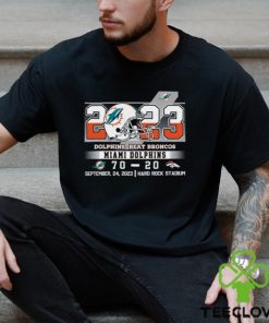 2023 Dolphins Beat Broncos Miami Dolphins 70 – 20 Denver Broncos September 24, 2023 Hard Rock Stadium Unisex T Shirt