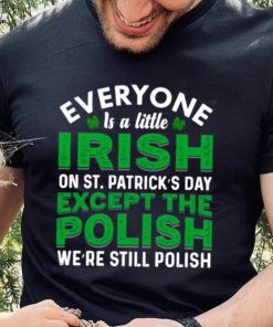2023 Everyone is irish on st patricks day except polish shirt