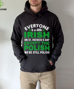 2023 Everyone is irish on st patricks day except polish shirt