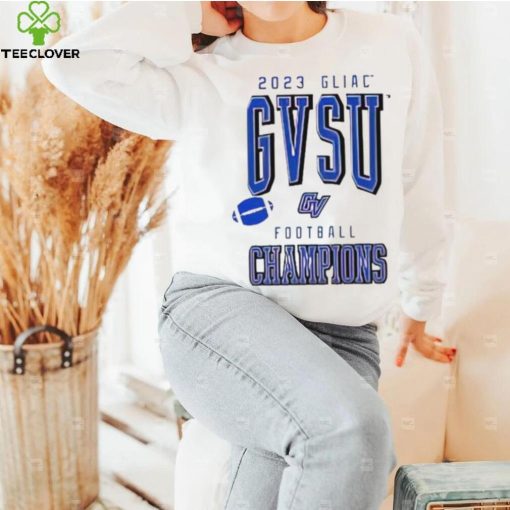 2023 GLIAC GVSU Football Champions hoodie, sweater, longsleeve, shirt v-neck, t-shirt