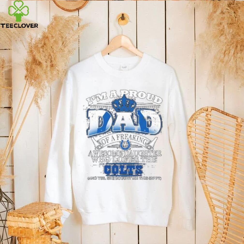 Proud Of Dad Of An Awesome Daughter Indianapolis Colts T Shirts