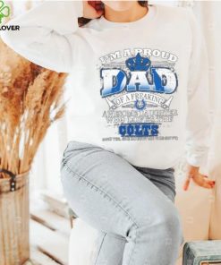 2023 I am a proud dad of a freaking awesome daughter who loves the indianapolis colts shirt
