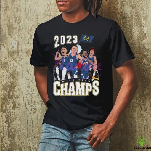 2023 Mile High Champs NBA Denver Nuggets hoodie, sweater, longsleeve, shirt v-neck, t-shirt