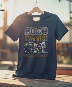 2023 Most Likely To Be Baltimore Ravens Super Bowl Champions T Shirt