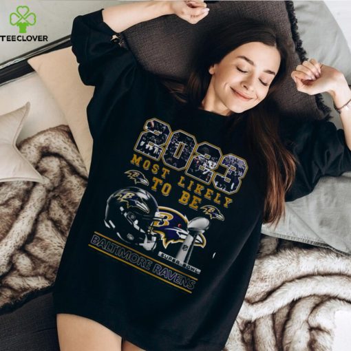 2023 Most Likely To Be Baltimore Ravens Super Bowl Champions T Shirt