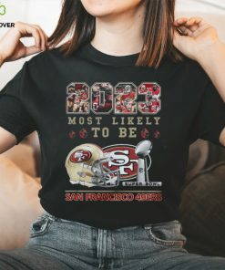 2023 Most Likely To Be San Francisco 49ers Super Bowl Champions T Shirt