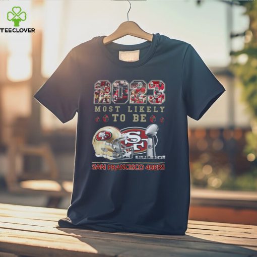 2023 Most Likely To Be San Francisco 49ers Super Bowl Champions T Shirt