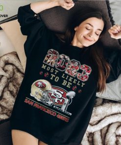 2023 Most Likely To Be San Francisco 49ers Super Bowl Champions T Shirt