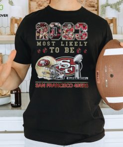 2023 Most Likely To Be San Francisco 49ers Super Bowl Champions T Shirt