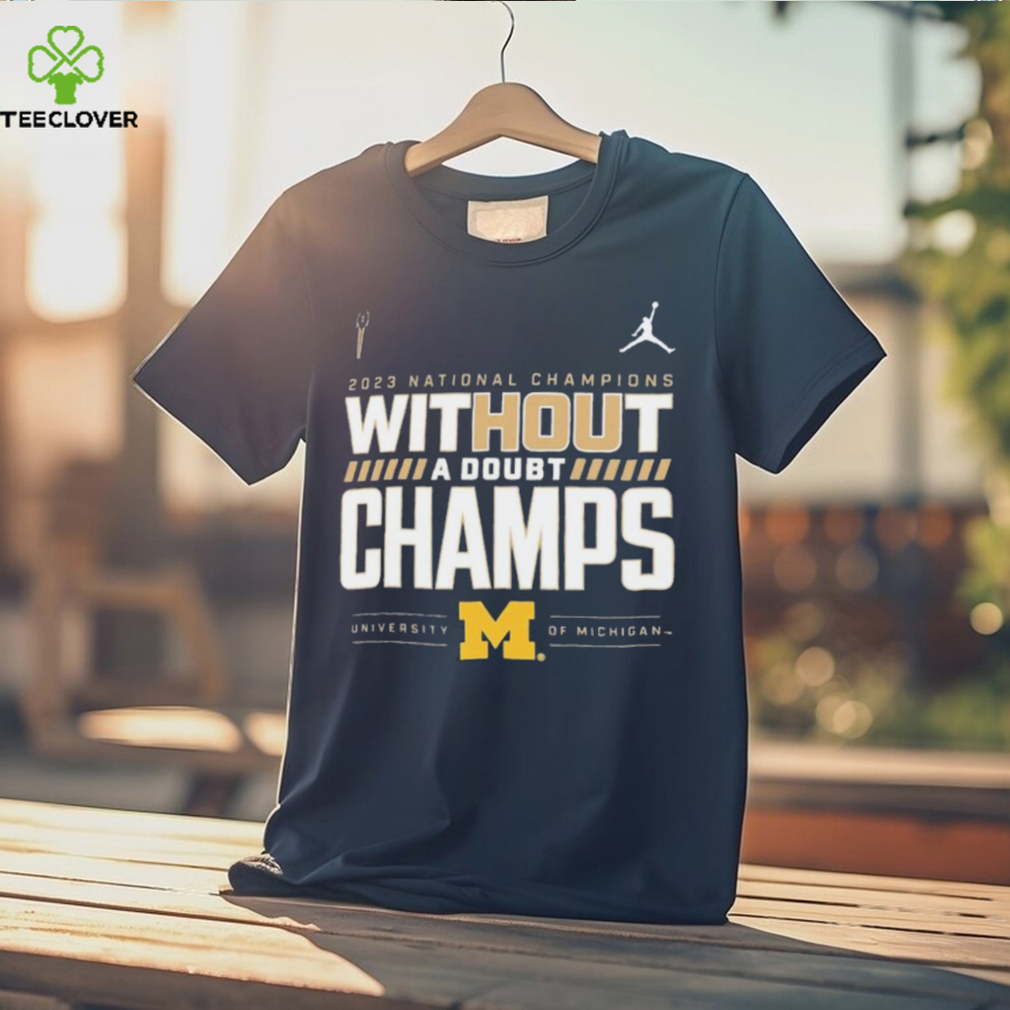 2023 National Champions Without A Doubt Champs University Of Michigan Shirt 2023 National Champions Without A Doubt Champs University Of Michigan Shirt
