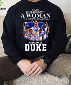 2023 Never Underestimate A Woman Who Understands Basketball 13 30 And Loves Duke Shirt