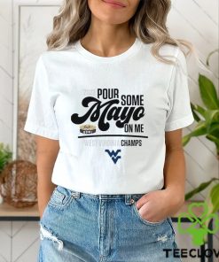 2023 Pour Some Mayo Bowl On Me West Virginia Champions Shirt