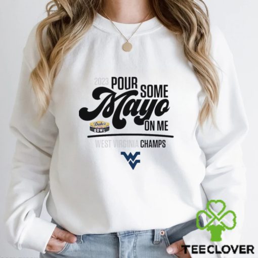 2023 Pour Some Mayo Bowl On Me West Virginia Champions Shirt