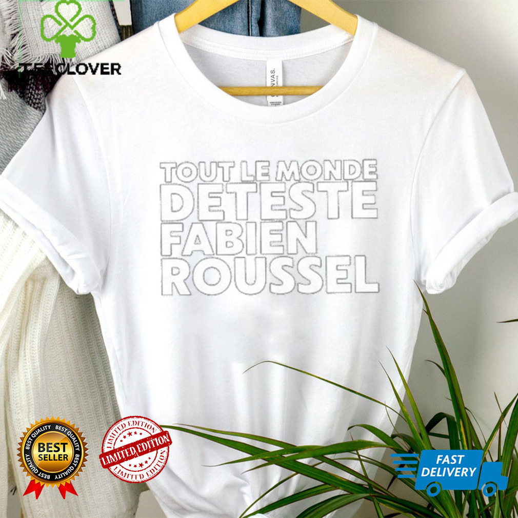 2023 Rsa roleplay tout le monde deteste fabien roussel shirt 2023 Rsa roleplay tout le monde deteste fabien roussel shirt