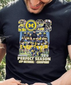 2023 Undefeated 15 0 Perfect Season Michigan Wolverines Team CFP National Champions Shirt