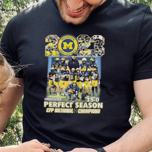 2023 Undefeated 15 0 Perfect Season Michigan Wolverines Team CFP National Champions Shirt