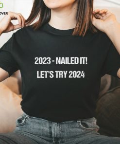 2023 nailed 2024 let’s try shirt