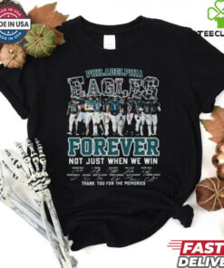 2024 2025 NFL Philadelphia Eagles Forever Not Just When We Win, Thank You For The Memories 2D T Shirt