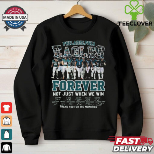 2024 2025 NFL Philadelphia Eagles Forever Not Just When We Win, Thank You For The Memories 2D T Shirt