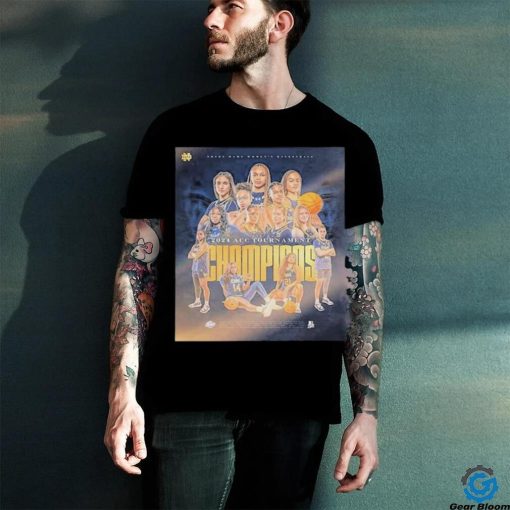 2024 ACC Tournament Champions Are Notre Dame Fighting Irish Womens Basketball Shirt