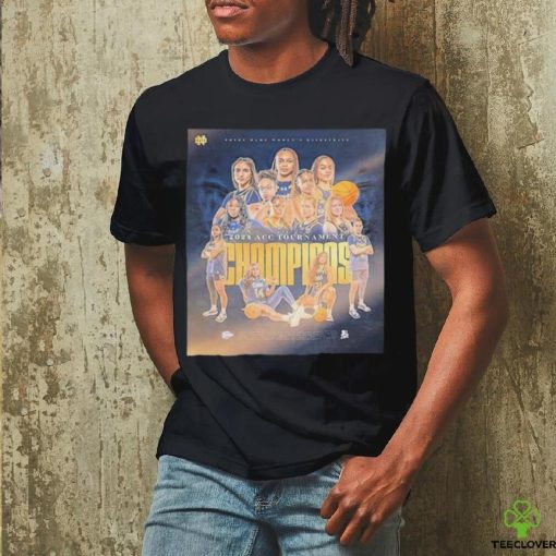 2024 ACC Tournament Champions Are Notre Dame Fighting Irish Womens Basketball Shirt