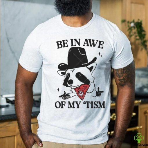 2024 Be in Awe of My ‘Tism Funny Panda Cowboy Bear Sayings Meme hoodie, sweater, longsleeve, shirt v-neck, t-shirt