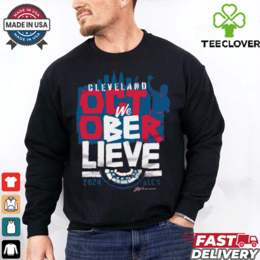 2024 Cleveland Guardians Baseball We Believe October ALCS t hoodie, sweater, longsleeve, shirt v-neck, t-shirt