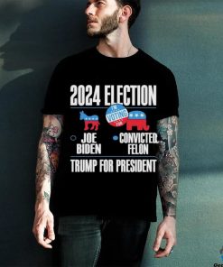 2024 Election Joe Biden Convicted Felon Trump For President T Shirt