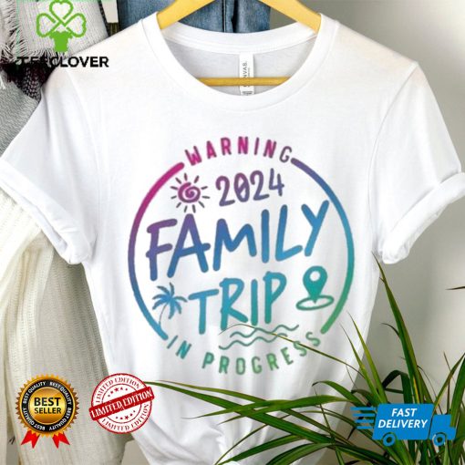 2024 Family Trip In Progress Shirt