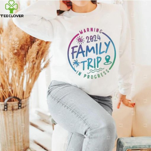 2024 Family Trip In Progress Shirt