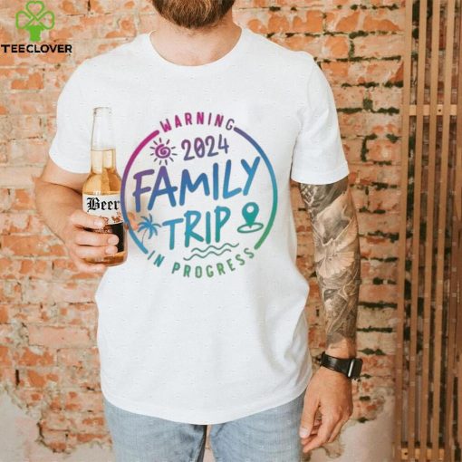 2024 Family Trip In Progress Shirt