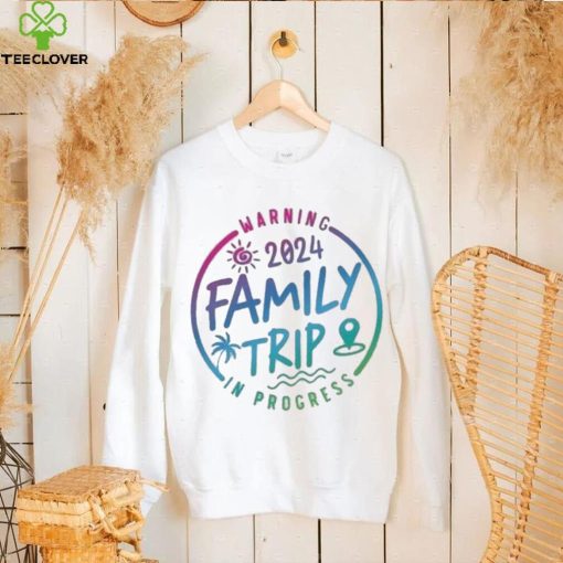 2024 Family Trip In Progress Shirt