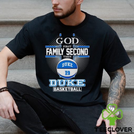 2024 God first family second then Duke basketball hoodie, sweater, longsleeve, shirt v-neck, t-shirt