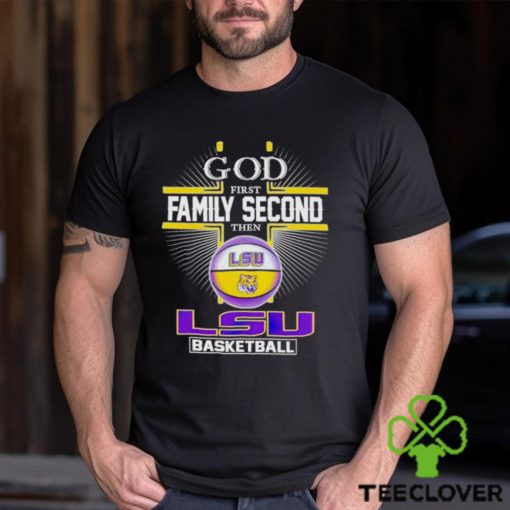 2024 God first family second then LSU basketball shirt