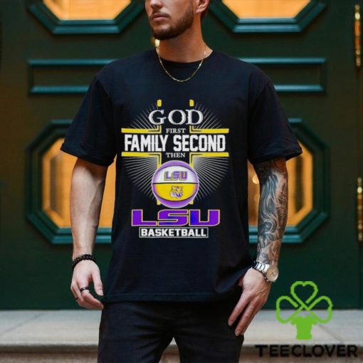 2024 God first family second then LSU basketball shirt