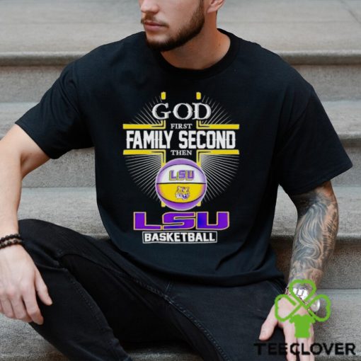 2024 God first family second then LSU basketball shirt