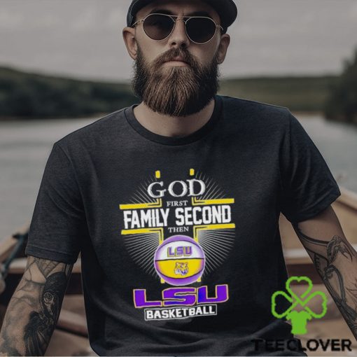 2024 God first family second then LSU basketball shirt