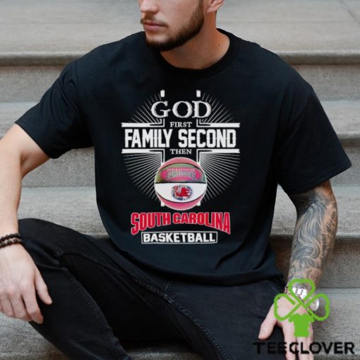 2024 God first family second then South Carolina basketball shirt