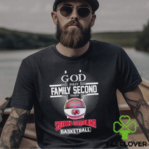 2024 God first family second then South Carolina basketball shirt