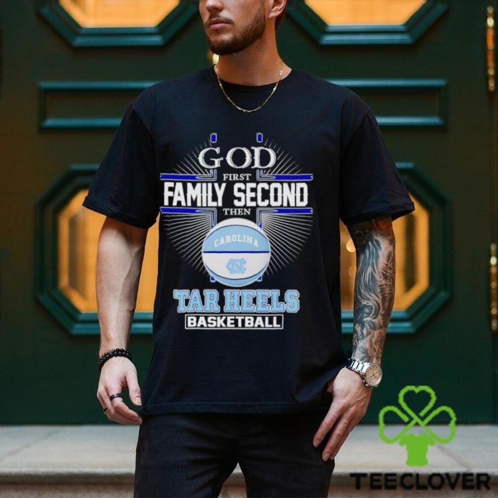 2024 God first family second then Tar Heels basketball shirt 2024 God first family second then Tar Heels basketball shirt