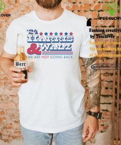 2024 Harris And Walz We Are Not Going Back Shirt