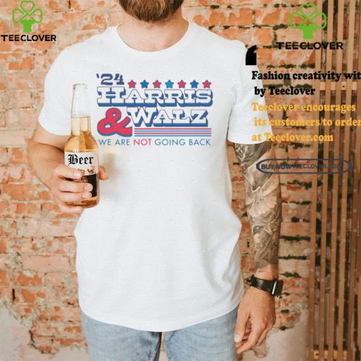 2024 Harris And Walz We Are Not Going Back Shirt