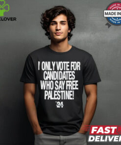 2024 I Only Vote For Candidates Who Say Free Palestine shirt