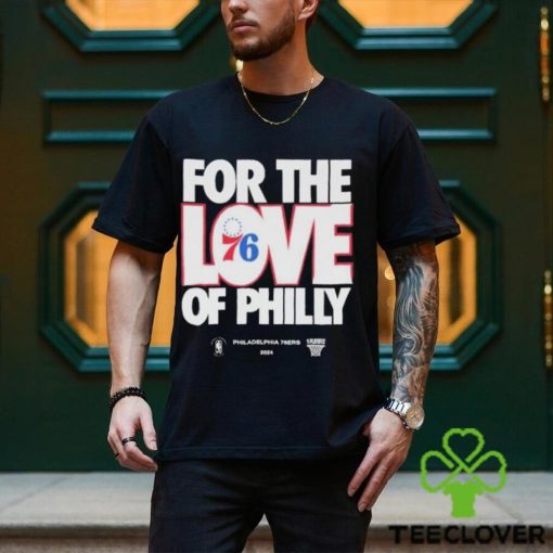 2024 NBA Playoffs For The Love Of Philadelphia 76Ers Shirt