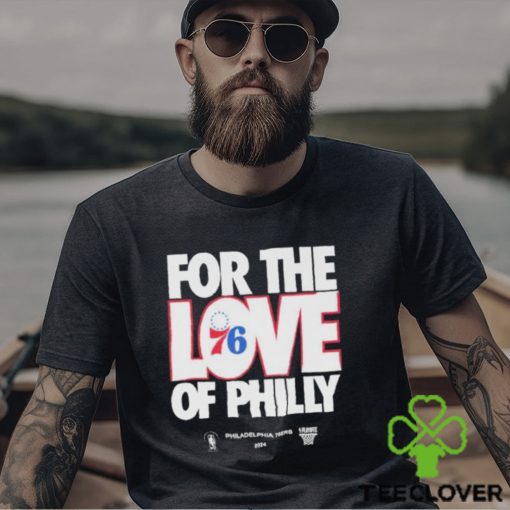 2024 NBA Playoffs For The Love Of Philadelphia 76Ers Shirt