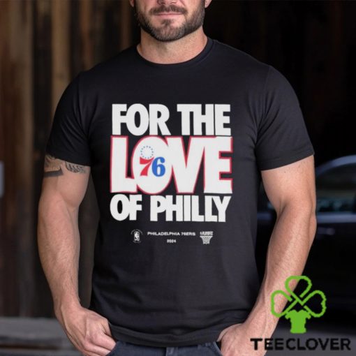 2024 NBA Playoffs For The Love Of Philadelphia 76Ers Shirt