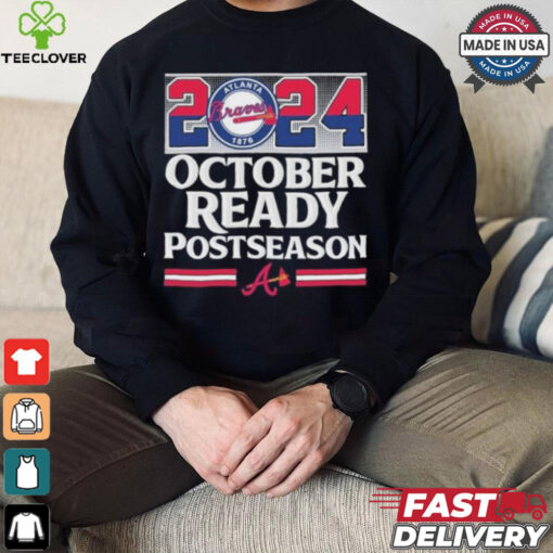 2024 October Ready Postseason Atlanta Braves hoodie, sweater, longsleeve, shirt v-neck, t-shirt