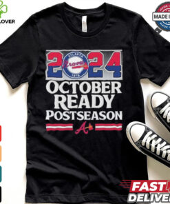 2024 October Ready Postseason Atlanta Braves hoodie, sweater, longsleeve, shirt v-neck, t-shirt